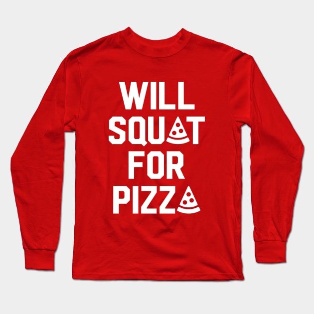 Will Squat For Pizza Long Sleeve T-Shirt by brogressproject
